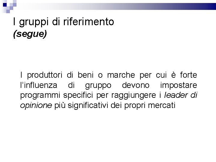 I gruppi di riferimento (segue) I produttori di beni o marche per cui è