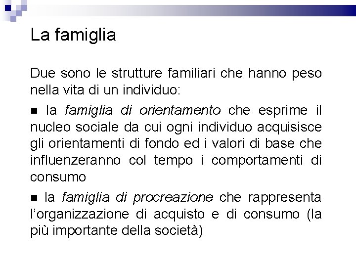 La famiglia Due sono le strutture familiari che hanno peso nella vita di un