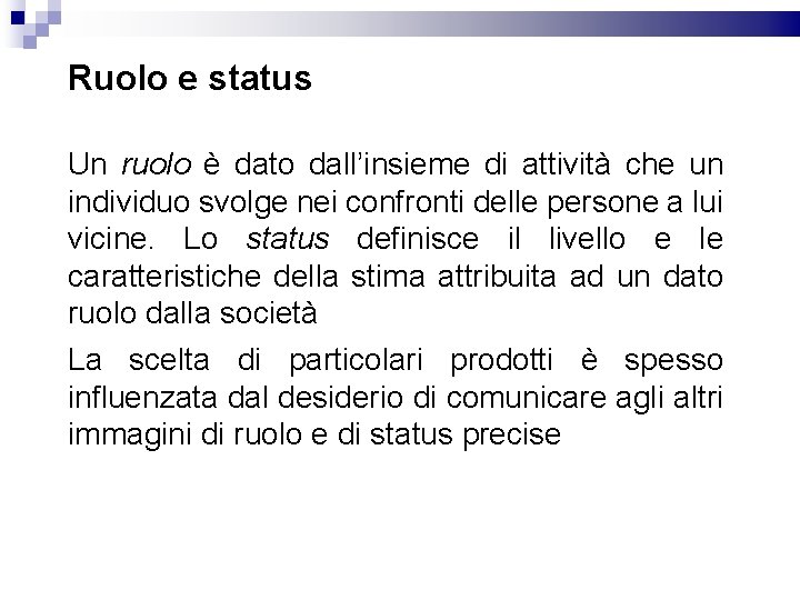 Ruolo e status Un ruolo è dato dall’insieme di attività che un individuo svolge