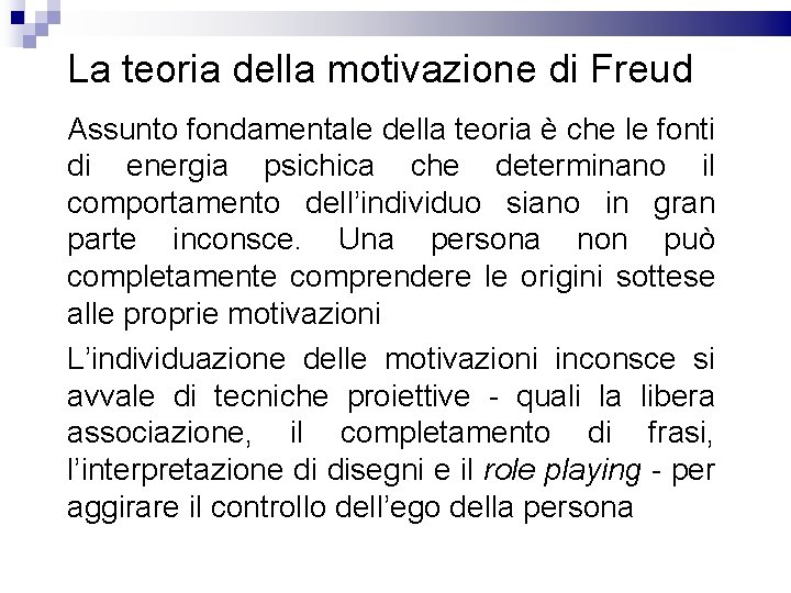 La teoria della motivazione di Freud Assunto fondamentale della teoria è che le fonti