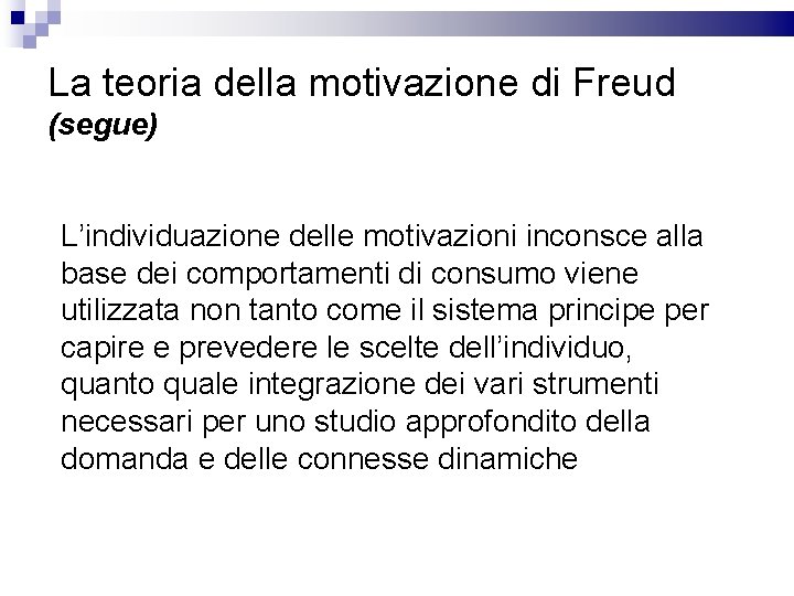 La teoria della motivazione di Freud (segue) L’individuazione delle motivazioni inconsce alla base dei