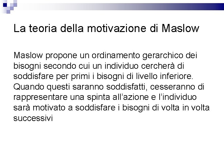 La teoria della motivazione di Maslow propone un ordinamento gerarchico dei bisogni secondo cui