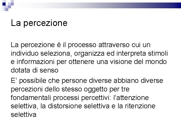 La percezione è il processo attraverso cui un individuo seleziona, organizza ed interpreta stimoli