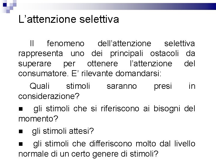 L’attenzione selettiva Il fenomeno dell’attenzione selettiva rappresenta uno dei principali ostacoli da superare per