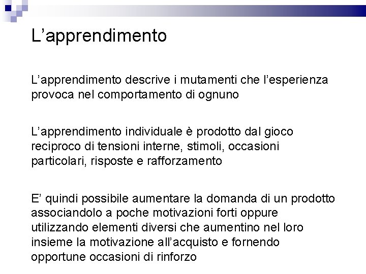 L’apprendimento descrive i mutamenti che l’esperienza provoca nel comportamento di ognuno L’apprendimento individuale è