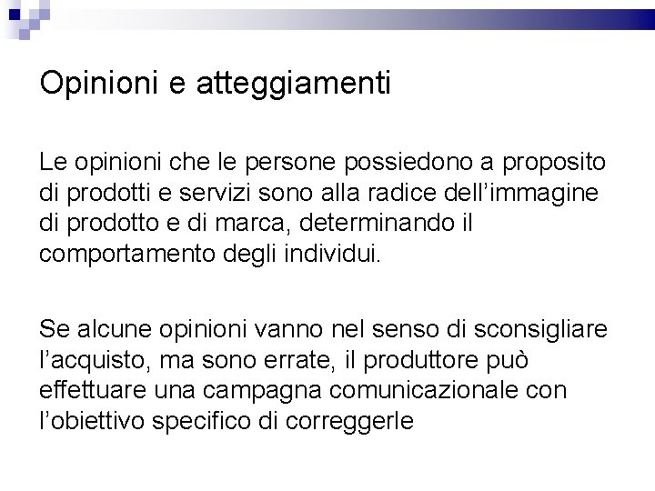 Opinioni e atteggiamenti Le opinioni che le persone possiedono a proposito di prodotti e