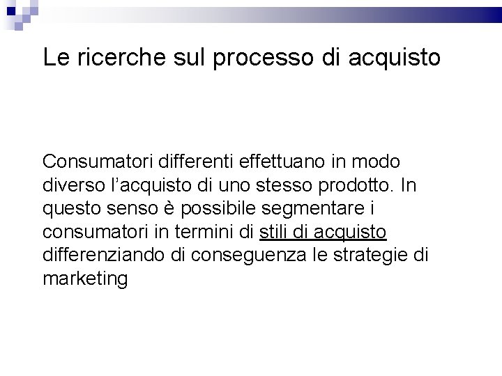 Le ricerche sul processo di acquisto Consumatori differenti effettuano in modo diverso l’acquisto di