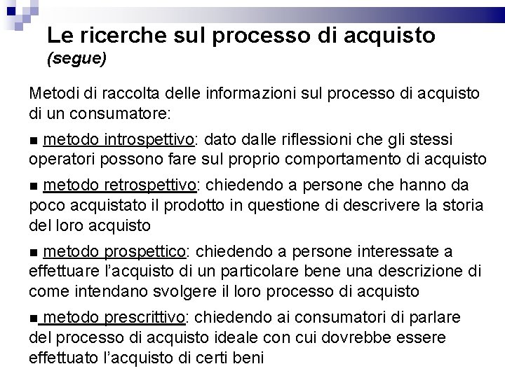 Le ricerche sul processo di acquisto (segue) Metodi di raccolta delle informazioni sul processo