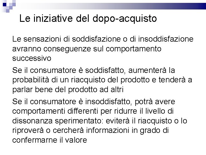 Le iniziative del dopo-acquisto Le sensazioni di soddisfazione o di insoddisfazione avranno conseguenze sul