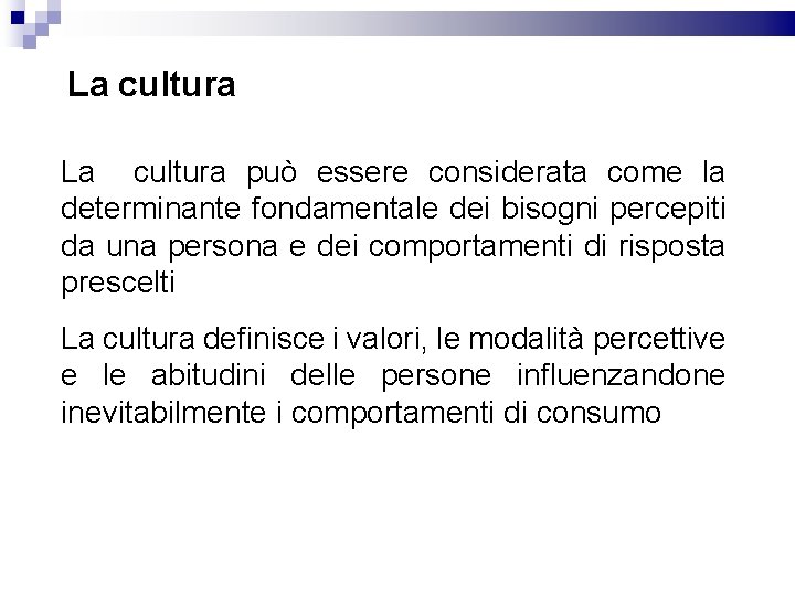 La cultura può essere considerata come la determinante fondamentale dei bisogni percepiti da una