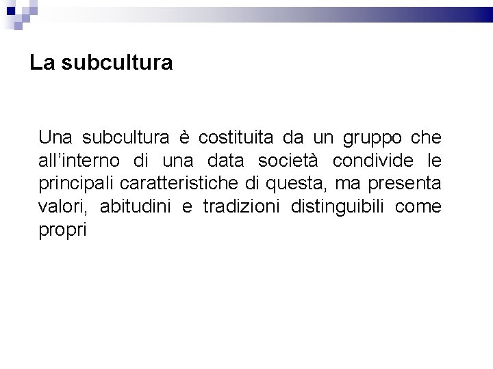 La subcultura Una subcultura è costituita da un gruppo che all’interno di una data