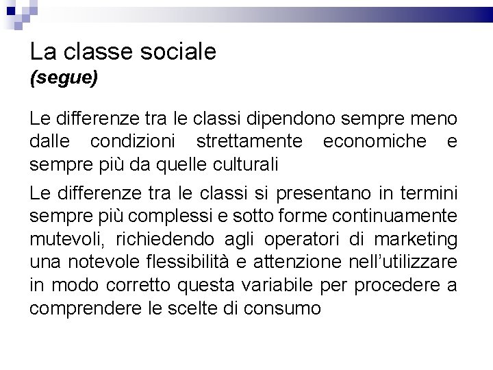 La classe sociale (segue) Le differenze tra le classi dipendono sempre meno dalle condizioni