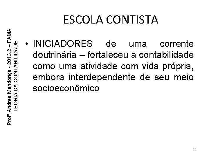 Profª Andrea Mendonça - 2013. 2 – FAMA TEORIA DA CONTABILIDADE ESCOLA CONTISTA • Profª Andrea Mendonça - 2013. 2 – FAMA TEORIA DA CONTABILIDADE ESCOLA CONTISTA •