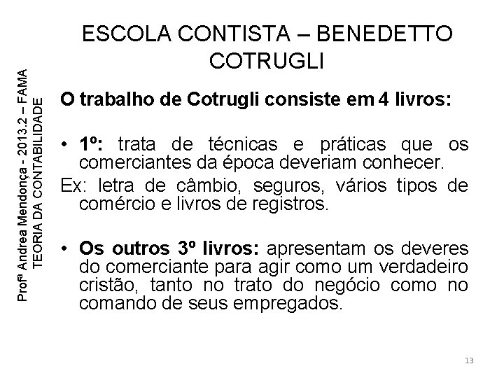 Profª Andrea Mendonça - 2013. 2 – FAMA TEORIA DA CONTABILIDADE ESCOLA CONTISTA – Profª Andrea Mendonça - 2013. 2 – FAMA TEORIA DA CONTABILIDADE ESCOLA CONTISTA –