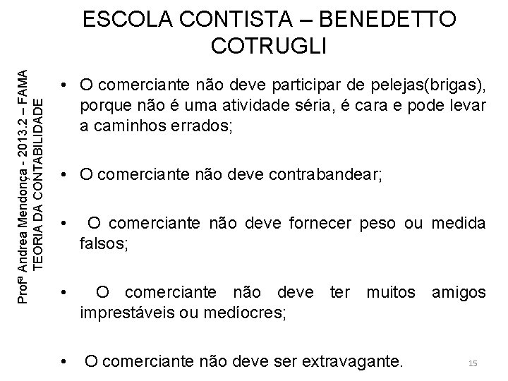 Profª Andrea Mendonça - 2013. 2 – FAMA TEORIA DA CONTABILIDADE ESCOLA CONTISTA – Profª Andrea Mendonça - 2013. 2 – FAMA TEORIA DA CONTABILIDADE ESCOLA CONTISTA –