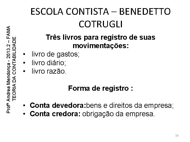 Profª Andrea Mendonça - 2013. 2 – FAMA TEORIA DA CONTABILIDADE ESCOLA CONTISTA – Profª Andrea Mendonça - 2013. 2 – FAMA TEORIA DA CONTABILIDADE ESCOLA CONTISTA –