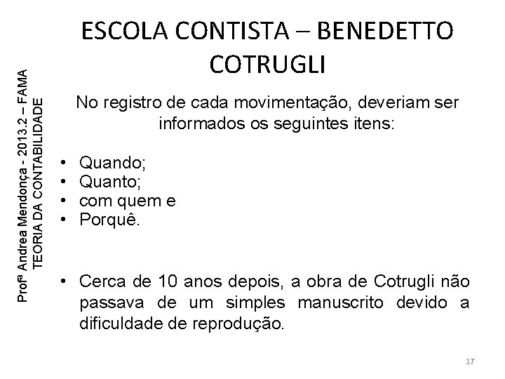 Profª Andrea Mendonça - 2013. 2 – FAMA TEORIA DA CONTABILIDADE ESCOLA CONTISTA – Profª Andrea Mendonça - 2013. 2 – FAMA TEORIA DA CONTABILIDADE ESCOLA CONTISTA –