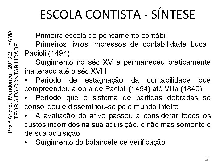 Profª Andrea Mendonça - 2013. 2 – FAMA TEORIA DA CONTABILIDADE ESCOLA CONTISTA - Profª Andrea Mendonça - 2013. 2 – FAMA TEORIA DA CONTABILIDADE ESCOLA CONTISTA -