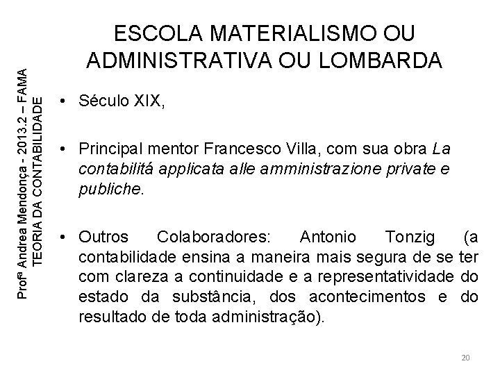 Profª Andrea Mendonça - 2013. 2 – FAMA TEORIA DA CONTABILIDADE ESCOLA MATERIALISMO OU Profª Andrea Mendonça - 2013. 2 – FAMA TEORIA DA CONTABILIDADE ESCOLA MATERIALISMO OU