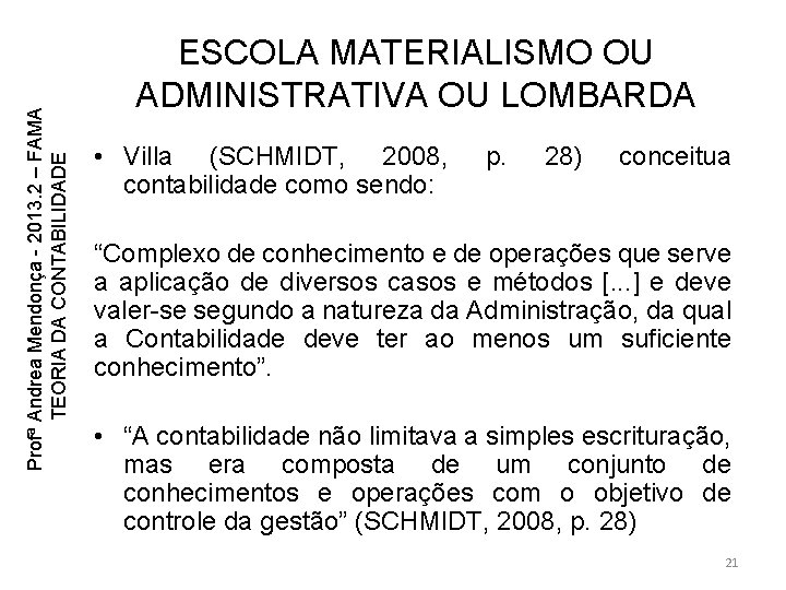 Profª Andrea Mendonça - 2013. 2 – FAMA TEORIA DA CONTABILIDADE ESCOLA MATERIALISMO OU Profª Andrea Mendonça - 2013. 2 – FAMA TEORIA DA CONTABILIDADE ESCOLA MATERIALISMO OU