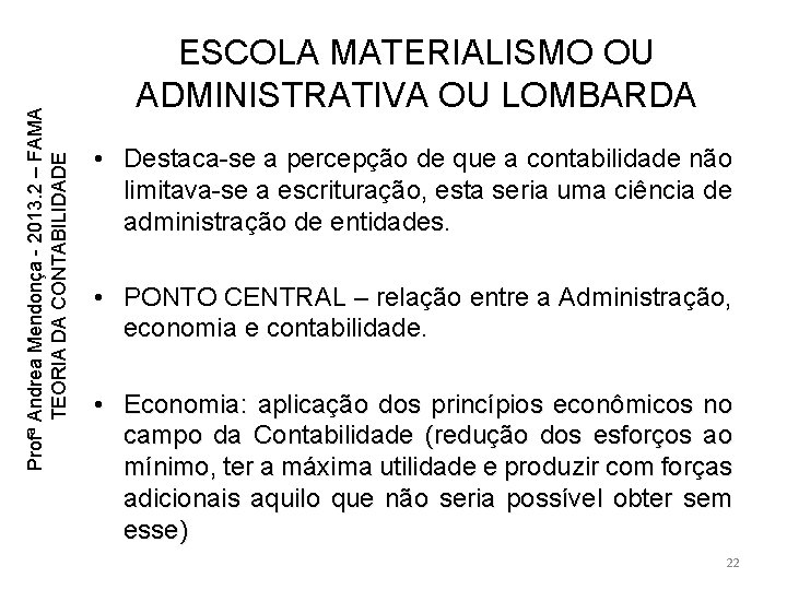 Profª Andrea Mendonça - 2013. 2 – FAMA TEORIA DA CONTABILIDADE ESCOLA MATERIALISMO OU Profª Andrea Mendonça - 2013. 2 – FAMA TEORIA DA CONTABILIDADE ESCOLA MATERIALISMO OU