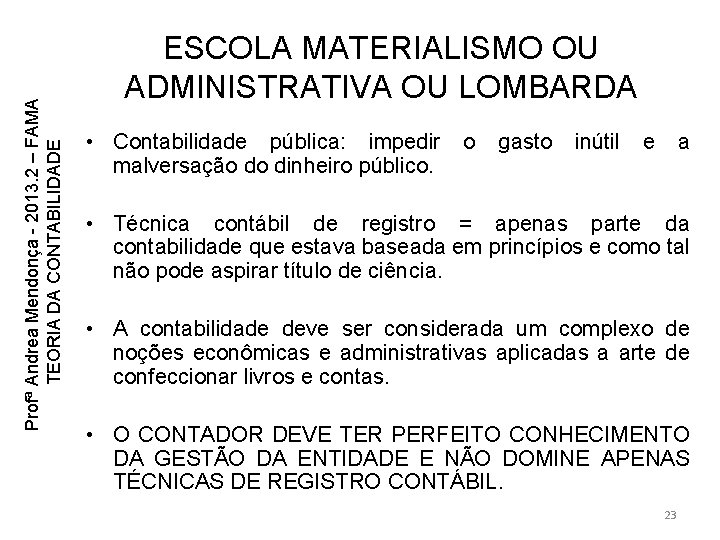 Profª Andrea Mendonça - 2013. 2 – FAMA TEORIA DA CONTABILIDADE ESCOLA MATERIALISMO OU Profª Andrea Mendonça - 2013. 2 – FAMA TEORIA DA CONTABILIDADE ESCOLA MATERIALISMO OU