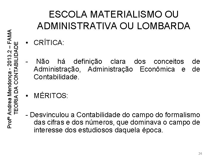 Profª Andrea Mendonça - 2013. 2 – FAMA TEORIA DA CONTABILIDADE ESCOLA MATERIALISMO OU Profª Andrea Mendonça - 2013. 2 – FAMA TEORIA DA CONTABILIDADE ESCOLA MATERIALISMO OU