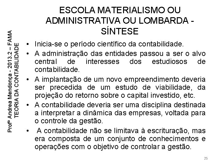 Profª Andrea Mendonça - 2013. 2 – FAMA TEORIA DA CONTABILIDADE ESCOLA MATERIALISMO OU Profª Andrea Mendonça - 2013. 2 – FAMA TEORIA DA CONTABILIDADE ESCOLA MATERIALISMO OU