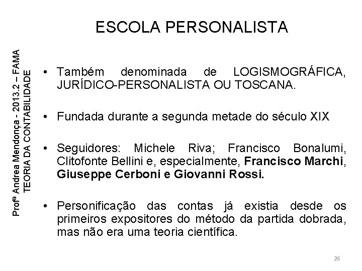 Profª Andrea Mendonça - 2013. 2 – FAMA TEORIA DA CONTABILIDADE ESCOLA PERSONALISTA • Profª Andrea Mendonça - 2013. 2 – FAMA TEORIA DA CONTABILIDADE ESCOLA PERSONALISTA •