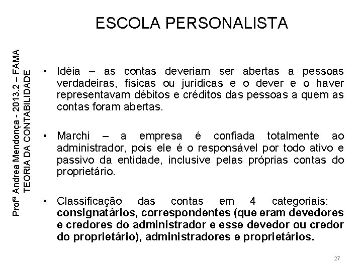 Profª Andrea Mendonça - 2013. 2 – FAMA TEORIA DA CONTABILIDADE ESCOLA PERSONALISTA • Profª Andrea Mendonça - 2013. 2 – FAMA TEORIA DA CONTABILIDADE ESCOLA PERSONALISTA •