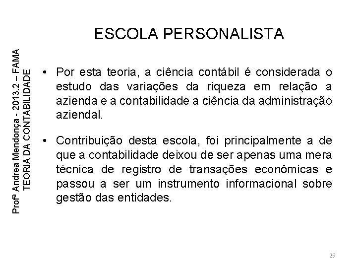 Profª Andrea Mendonça - 2013. 2 – FAMA TEORIA DA CONTABILIDADE ESCOLA PERSONALISTA • Profª Andrea Mendonça - 2013. 2 – FAMA TEORIA DA CONTABILIDADE ESCOLA PERSONALISTA •