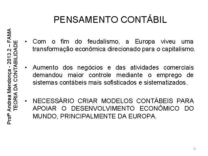 Profª Andrea Mendonça - 2013. 2 – FAMA TEORIA DA CONTABILIDADE PENSAMENTO CONTÁBIL • Profª Andrea Mendonça - 2013. 2 – FAMA TEORIA DA CONTABILIDADE PENSAMENTO CONTÁBIL •
