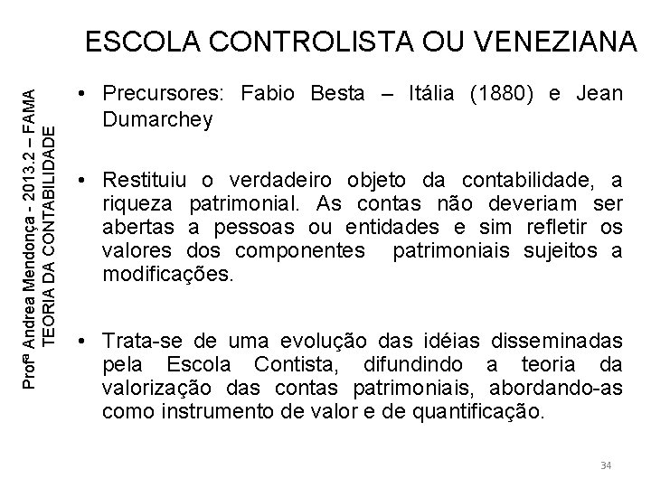 Profª Andrea Mendonça - 2013. 2 – FAMA TEORIA DA CONTABILIDADE ESCOLA CONTROLISTA OU Profª Andrea Mendonça - 2013. 2 – FAMA TEORIA DA CONTABILIDADE ESCOLA CONTROLISTA OU