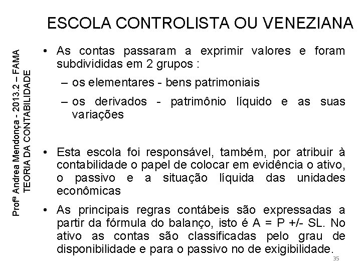 Profª Andrea Mendonça - 2013. 2 – FAMA TEORIA DA CONTABILIDADE ESCOLA CONTROLISTA OU Profª Andrea Mendonça - 2013. 2 – FAMA TEORIA DA CONTABILIDADE ESCOLA CONTROLISTA OU