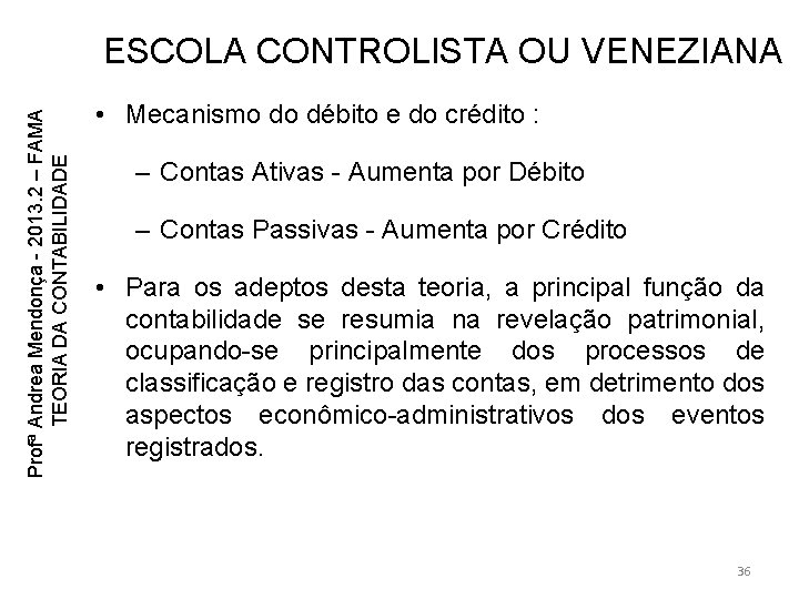 Profª Andrea Mendonça - 2013. 2 – FAMA TEORIA DA CONTABILIDADE ESCOLA CONTROLISTA OU Profª Andrea Mendonça - 2013. 2 – FAMA TEORIA DA CONTABILIDADE ESCOLA CONTROLISTA OU