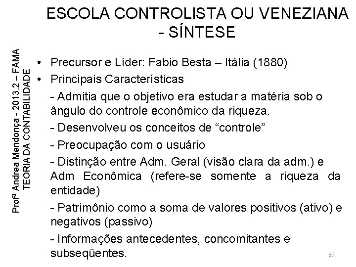 Profª Andrea Mendonça - 2013. 2 – FAMA TEORIA DA CONTABILIDADE ESCOLA CONTROLISTA OU Profª Andrea Mendonça - 2013. 2 – FAMA TEORIA DA CONTABILIDADE ESCOLA CONTROLISTA OU