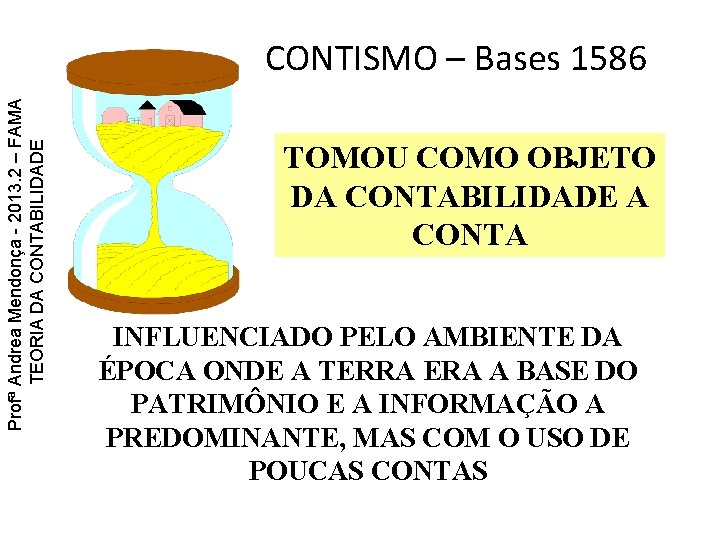 Profª Andrea Mendonça - 2013. 2 – FAMA TEORIA DA CONTABILIDADE CONTISMO – Bases Profª Andrea Mendonça - 2013. 2 – FAMA TEORIA DA CONTABILIDADE CONTISMO – Bases