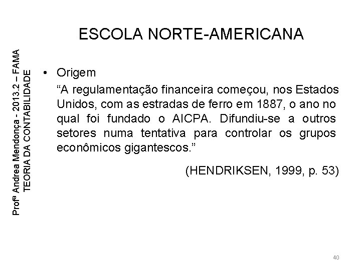 Profª Andrea Mendonça - 2013. 2 – FAMA TEORIA DA CONTABILIDADE ESCOLA NORTE-AMERICANA • Profª Andrea Mendonça - 2013. 2 – FAMA TEORIA DA CONTABILIDADE ESCOLA NORTE-AMERICANA •
