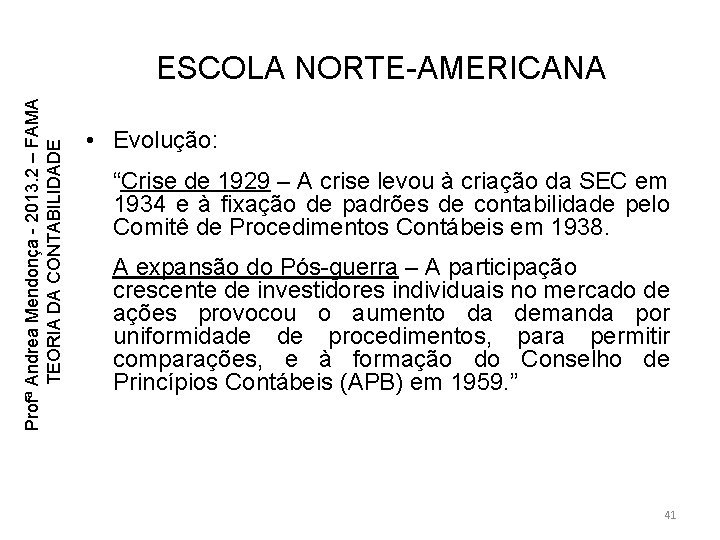Profª Andrea Mendonça - 2013. 2 – FAMA TEORIA DA CONTABILIDADE ESCOLA NORTE-AMERICANA • Profª Andrea Mendonça - 2013. 2 – FAMA TEORIA DA CONTABILIDADE ESCOLA NORTE-AMERICANA •
