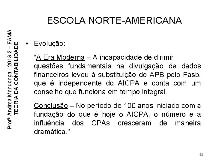 Profª Andrea Mendonça - 2013. 2 – FAMA TEORIA DA CONTABILIDADE ESCOLA NORTE-AMERICANA • Profª Andrea Mendonça - 2013. 2 – FAMA TEORIA DA CONTABILIDADE ESCOLA NORTE-AMERICANA •