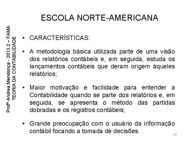 Profª Andrea Mendonça - 2013. 2 – FAMA TEORIA DA CONTABILIDADE ESCOLA NORTE-AMERICANA • Profª Andrea Mendonça - 2013. 2 – FAMA TEORIA DA CONTABILIDADE ESCOLA NORTE-AMERICANA •