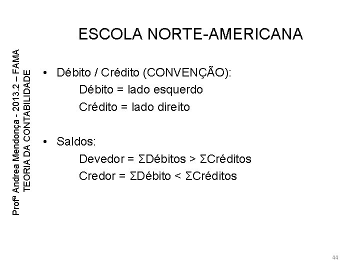 Profª Andrea Mendonça - 2013. 2 – FAMA TEORIA DA CONTABILIDADE ESCOLA NORTE-AMERICANA • Profª Andrea Mendonça - 2013. 2 – FAMA TEORIA DA CONTABILIDADE ESCOLA NORTE-AMERICANA •