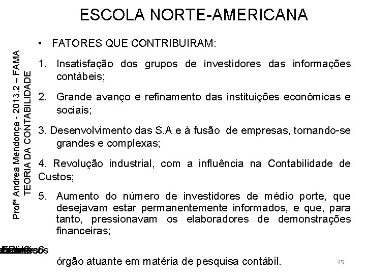 ESCOLA NORTE-AMERICANA Profª Andrea Mendonça - 2013. 2 – FAMA TEORIA DA CONTABILIDADE • ESCOLA NORTE-AMERICANA Profª Andrea Mendonça - 2013. 2 – FAMA TEORIA DA CONTABILIDADE •
