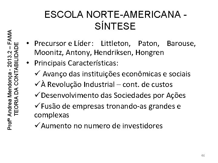Profª Andrea Mendonça - 2013. 2 – FAMA TEORIA DA CONTABILIDADE ESCOLA NORTE-AMERICANA SÍNTESE Profª Andrea Mendonça - 2013. 2 – FAMA TEORIA DA CONTABILIDADE ESCOLA NORTE-AMERICANA SÍNTESE