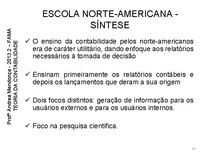 Profª Andrea Mendonça - 2013. 2 – FAMA TEORIA DA CONTABILIDADE ESCOLA NORTE-AMERICANA SÍNTESE Profª Andrea Mendonça - 2013. 2 – FAMA TEORIA DA CONTABILIDADE ESCOLA NORTE-AMERICANA SÍNTESE