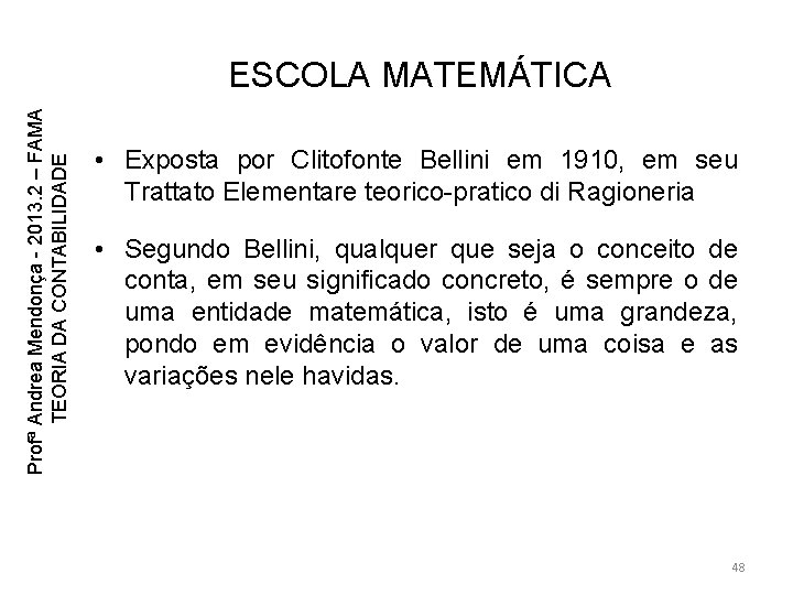 Profª Andrea Mendonça - 2013. 2 – FAMA TEORIA DA CONTABILIDADE ESCOLA MATEMÁTICA • Profª Andrea Mendonça - 2013. 2 – FAMA TEORIA DA CONTABILIDADE ESCOLA MATEMÁTICA •