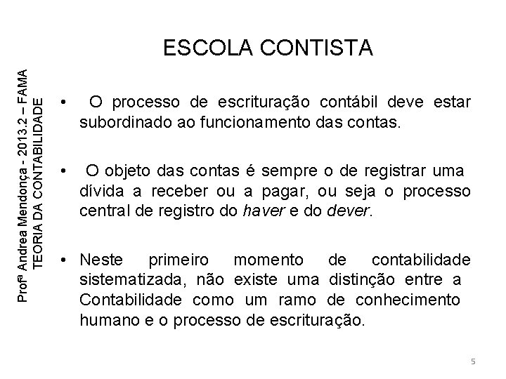 Profª Andrea Mendonça - 2013. 2 – FAMA TEORIA DA CONTABILIDADE ESCOLA CONTISTA • Profª Andrea Mendonça - 2013. 2 – FAMA TEORIA DA CONTABILIDADE ESCOLA CONTISTA •