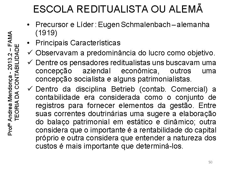 Profª Andrea Mendonça - 2013. 2 – FAMA TEORIA DA CONTABILIDADE ESCOLA REDITUALISTA OU Profª Andrea Mendonça - 2013. 2 – FAMA TEORIA DA CONTABILIDADE ESCOLA REDITUALISTA OU