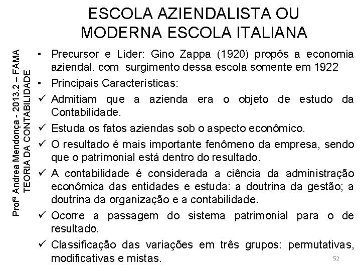 Profª Andrea Mendonça - 2013. 2 – FAMA TEORIA DA CONTABILIDADE ESCOLA AZIENDALISTA OU Profª Andrea Mendonça - 2013. 2 – FAMA TEORIA DA CONTABILIDADE ESCOLA AZIENDALISTA OU