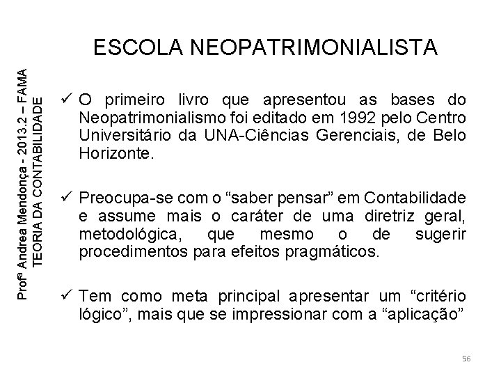 Profª Andrea Mendonça - 2013. 2 – FAMA TEORIA DA CONTABILIDADE ESCOLA NEOPATRIMONIALISTA ü Profª Andrea Mendonça - 2013. 2 – FAMA TEORIA DA CONTABILIDADE ESCOLA NEOPATRIMONIALISTA ü